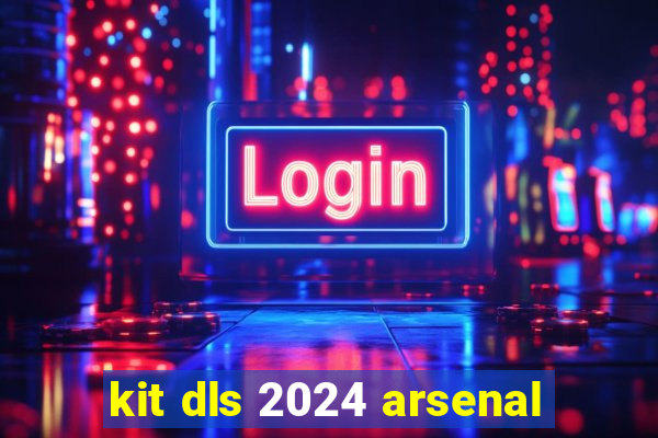 kit dls 2024 arsenal